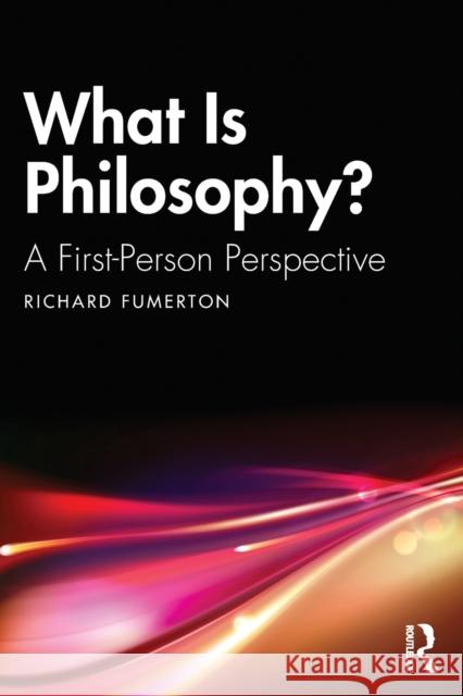 What Is Philosophy?: A First-Person Perspective Richard Fumerton 9781032122038 Routledge