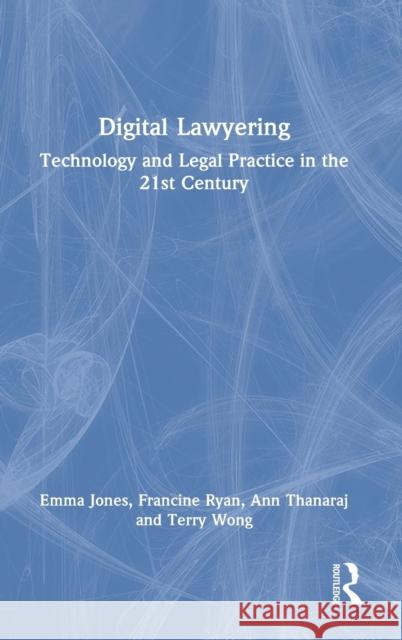 Digital Lawyering: Technology and Legal Practice in the 21st Century Emma Jones Francine Ryan Ann Thanaraj 9781032122168 Routledge