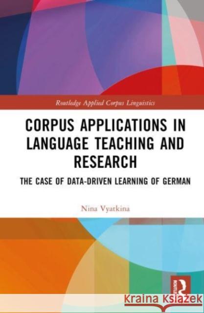 Corpus Applications in Language Teaching and Research Nina Vyatkina 9781032122175 Taylor & Francis Ltd