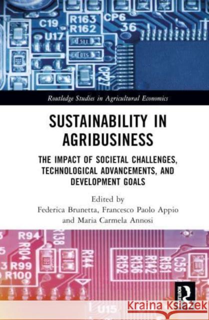 Sustainability in Agribusiness: The Impact of Societal Challenges, Technological Advancements, and Development Goals Appio, Francesco 9781032122250