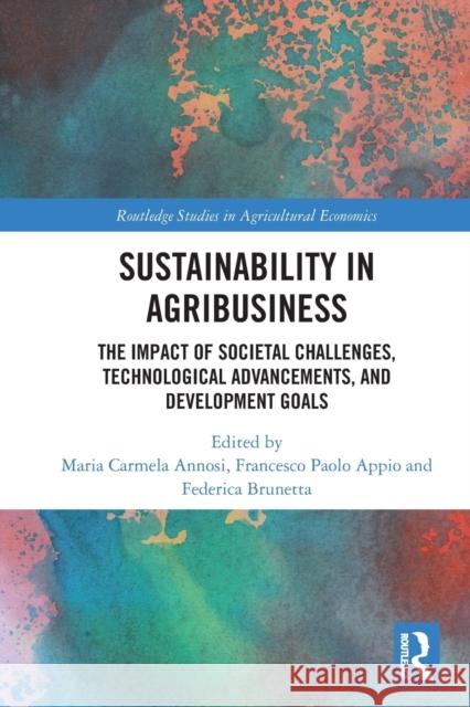 Sustainability in Agribusiness: The Impact of Societal Challenges, Technological Advancements, and Development Goals Appio, Francesco 9781032122274