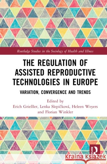 The Regulation of Assisted Reproductive Technologies in Europe: Variation, Convergence and Trends Grie Lenka Slepičkov 9781032122403 Routledge