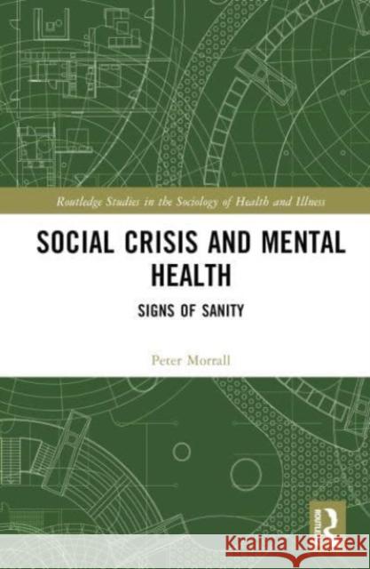 Social Crisis and Mental Health Peter (University of Leeds, UK) Morrall 9781032122472 Taylor & Francis Ltd
