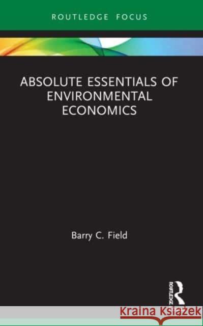 Absolute Essentials of Environmental Economics Barry C. Field 9781032122489 Routledge