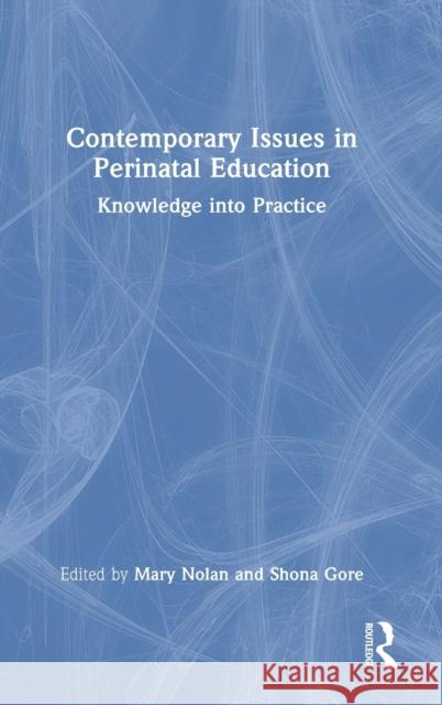 Contemporary Issues in Perinatal Education: Knowledge into Practice Nolan, Mary 9781032122526 Routledge