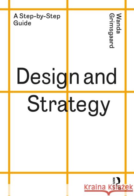 Design and Strategy: A Step-By-Step Guide Grimsgaard, Wanda 9781032122908 Taylor & Francis Ltd