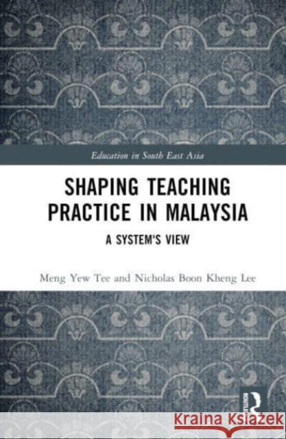 Shaping Teaching Practice in Malaysia Nicholas Lee Boon Kheng 9781032122946 Taylor & Francis Ltd