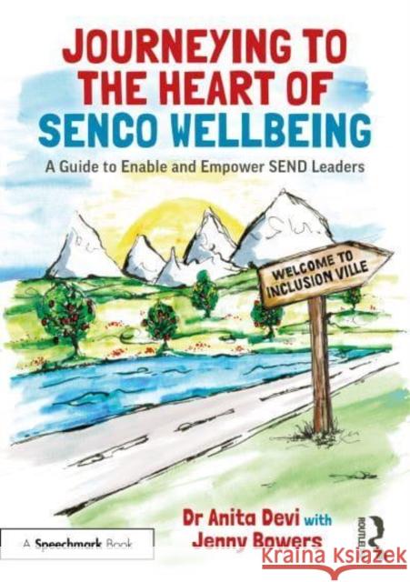 Journeying to the Heart of Senco Wellbeing: A Guide to Enable and Empower Send Leaders Anita Devi Jenny Bowers 9781032123097 Routledge