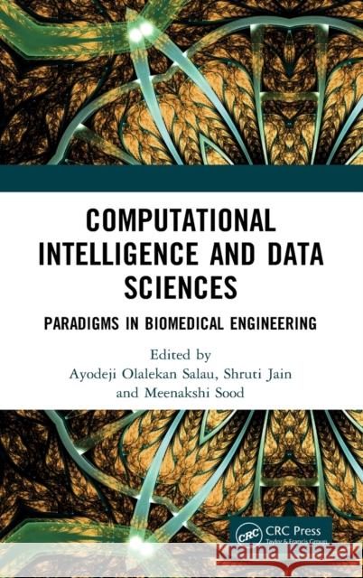 Computational Intelligence and Data Sciences: Paradigms in Biomedical Engineering Ayodeji Olaleka Shruti Jain Meenakshi Sood 9781032123134 CRC Press