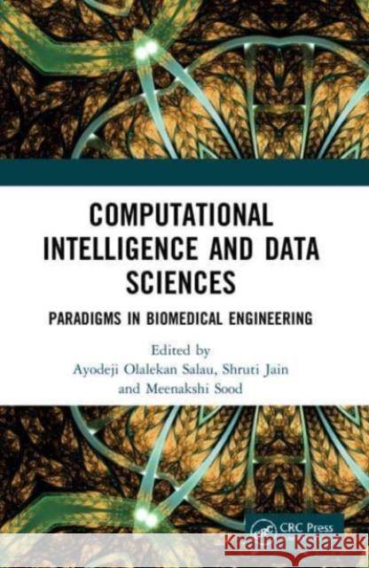 Computational Intelligence and Data Sciences: Paradigms in Biomedical Engineering Ayodeji Olaleka Shruti Jain Meenakshi Sood 9781032123172