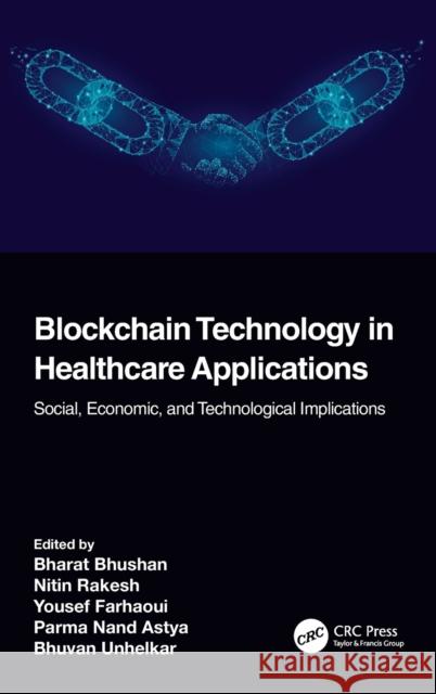Blockchain Technology in Healthcare Applications: Social, Economic, and Technological Implications Bhushan, Bharat 9781032123196