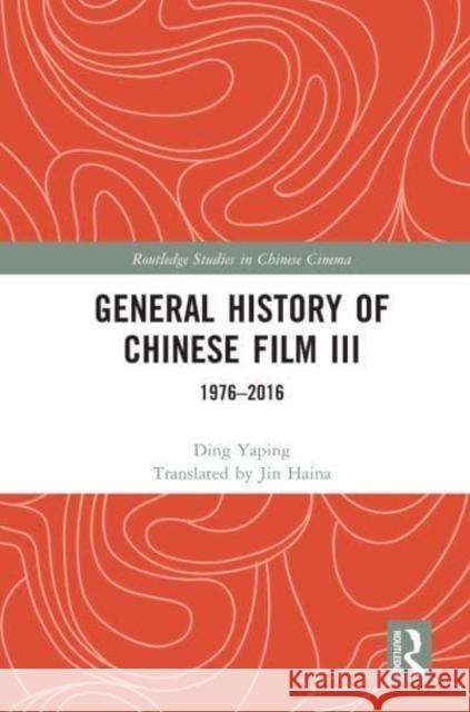 General History of Chinese Film III Ding Yaping 9781032123264 Taylor & Francis Ltd