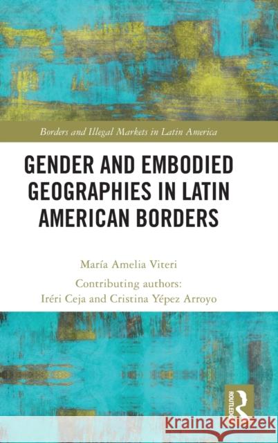 Gender and Embodied Geographies in Latin American Borders Viteri, Maria Amelia 9781032123554 Routledge