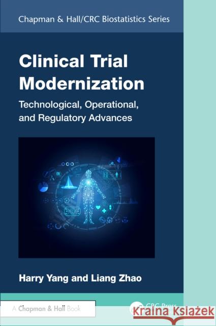 Clinical Trial Modernization: Technological, Operational, and Regulatory Advances Harry Yang Liang Zhao 9781032123608
