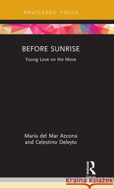 Before Sunrise: Young Love on the Move Mar?a del Mar Azcona Celestino Deleyto 9781032123929