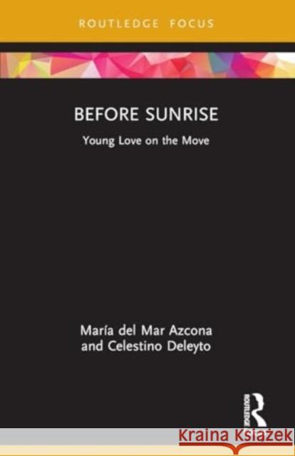 Before Sunrise: Young Love on the Move Mar?a del Mar Azcona Celestino Deleyto 9781032123936