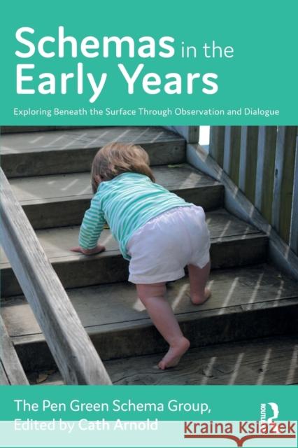 Schemas in the Early Years: Exploring Beneath the Surface Through Observation and Dialogue Cath Arnold 9781032123967 Routledge