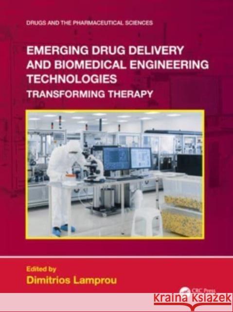 Emerging Drug Delivery and Biomedical Engineering Technologies: Transforming Therapy Dimitrios Lamprou 9781032124223 CRC Press