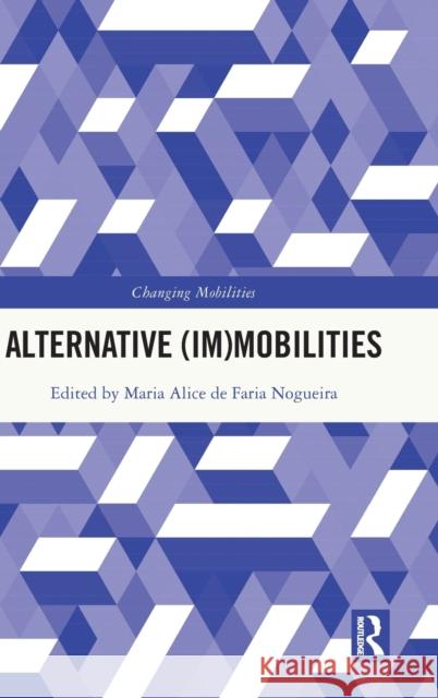 Alternative (Im)Mobilities Maria Alice Nogueira 9781032124292 Routledge