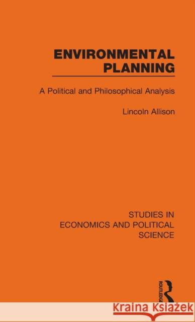 Environmental Planning: A Political and Philosophical Analysis Lincoln Allison 9781032124308 Routledge