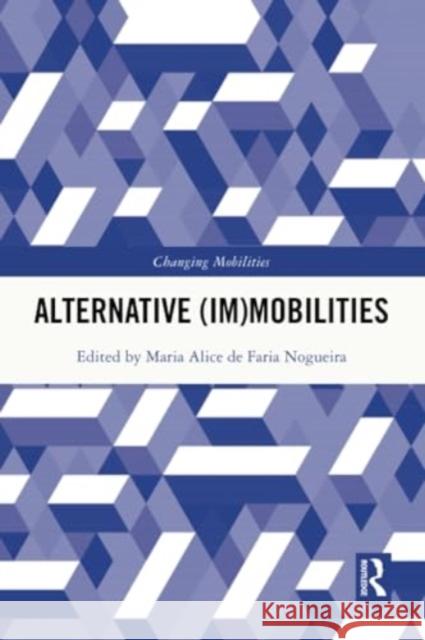 Alternative (Im)Mobilities Maria Alice Nogueira 9781032124315 Routledge