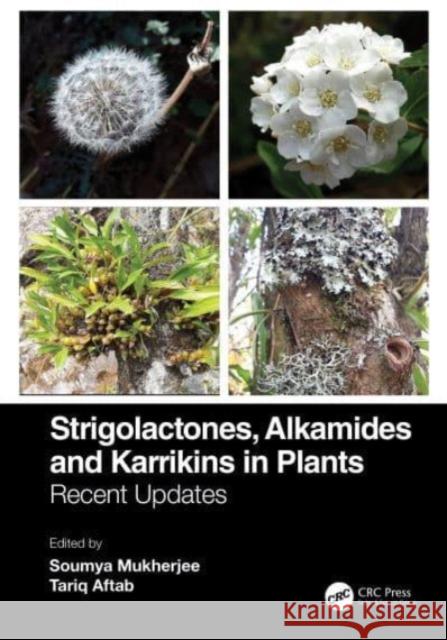 Strigolactones, Alkamides and Karrikins in Plants: Recent Updates and Future Prospects Mukherjee, Soumya 9781032124339