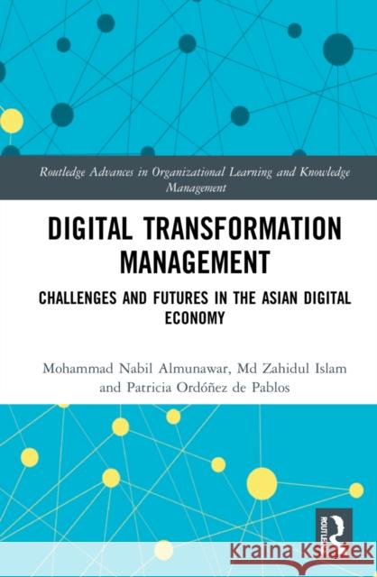 Digital Transformation Management: Challenges and Futures in the Asian Digital Economy Mohammad Almunawar MD Islam Patricia Ord 9781032124346 Routledge