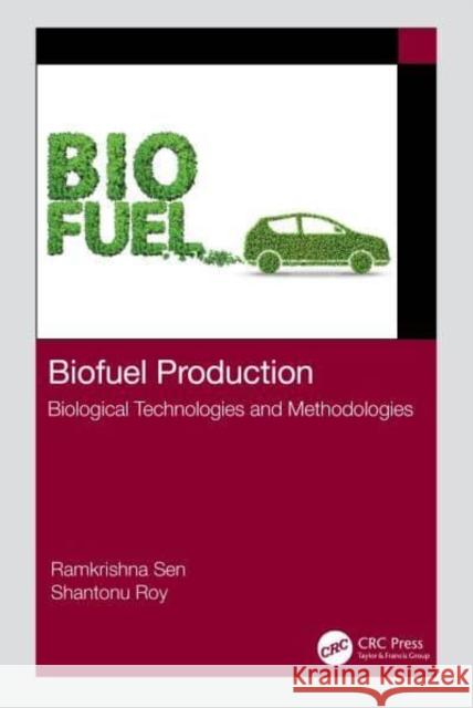 Biofuel Production: Biological Technologies and Methodologies Sen, Ramkrishna 9781032124452