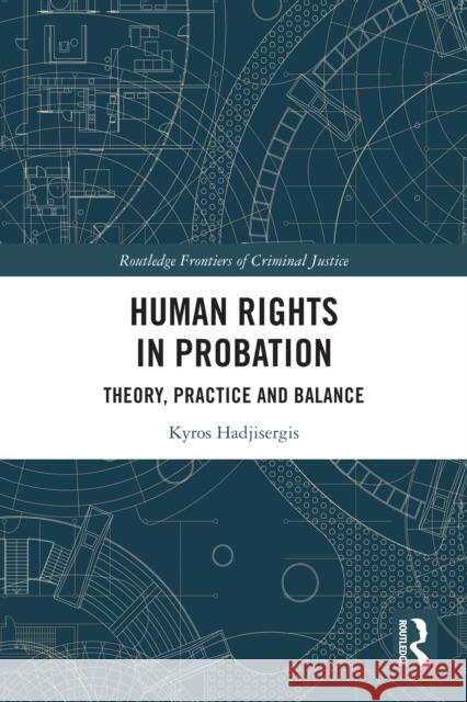 Human Rights in Probation Kyros Hadjisergis 9781032124698 Taylor & Francis Ltd