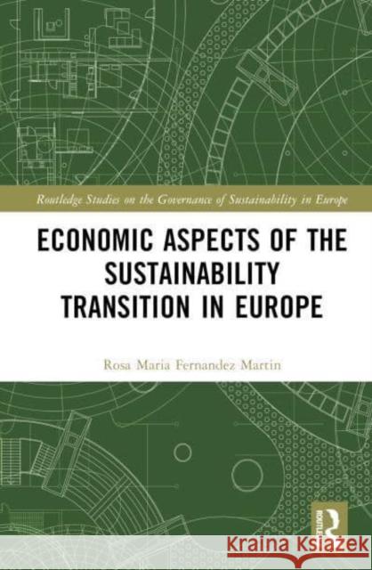 Economic Aspects of the Sustainability Transition in Europe Rosa Maria Fernande 9781032124827 Taylor & Francis Ltd