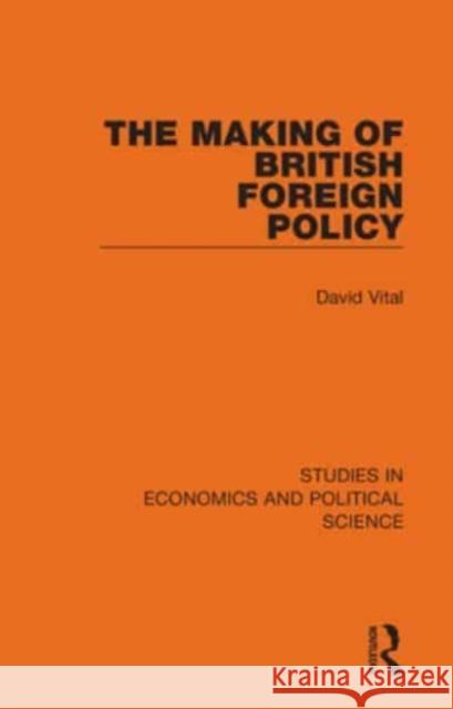 The Making of British Foreign Policy Vital, David 9781032125190 Taylor & Francis Ltd