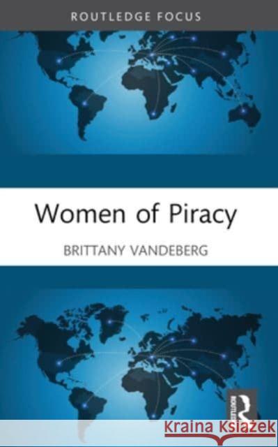 Women of Piracy Brittany Vandeberg 9781032125718 Routledge