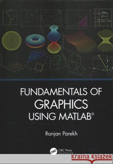 'Fundamentals of Image, Audio, and Video Processing Using Matlab(r)' and 'Fundamentals of Graphics Using Matlab(r)': Two Volume Set Ranjan Parekh 9781032125749