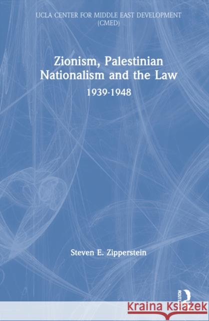 Zionism, Palestinian Nationalism and the Law: 1939-1948 Steven E. Zipperstein 9781032125817 Routledge