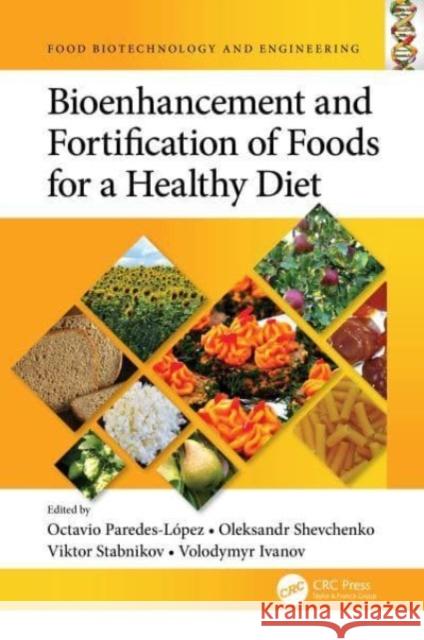 Bioenhancement and Fortification of Foods for a Healthy Diet Octavio Paredes-L?pez Oleksandr Shevchenko Viktor Stabnikov 9781032125909 CRC Press