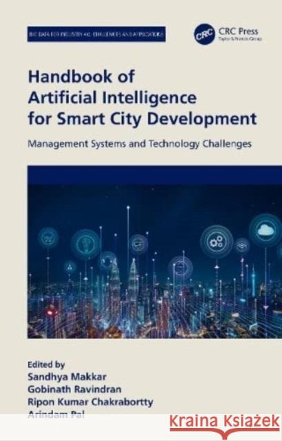 Handbook of Artificial Intelligence for Smart City Development: Management Systems and Technology Challenges Sandhya Makkar Gobinath Ravindran Ripon Kumar Chakrabortty 9781032125923 Taylor & Francis Ltd