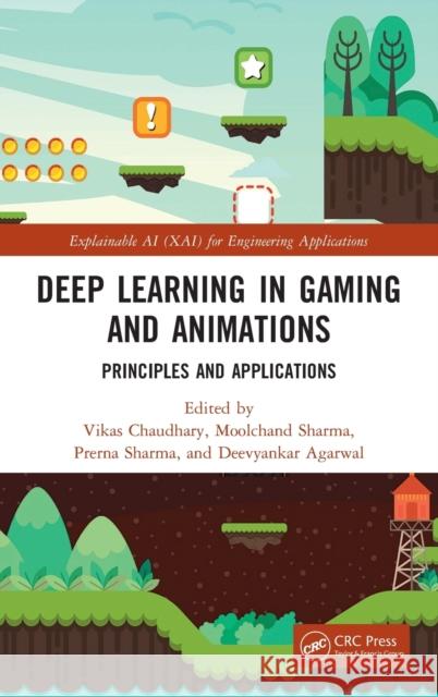 Deep Learning in Gaming and Animations: Principles and Applications Vikas Chaudhary Moolchand Sharma Prerna Sharma 9781032126098