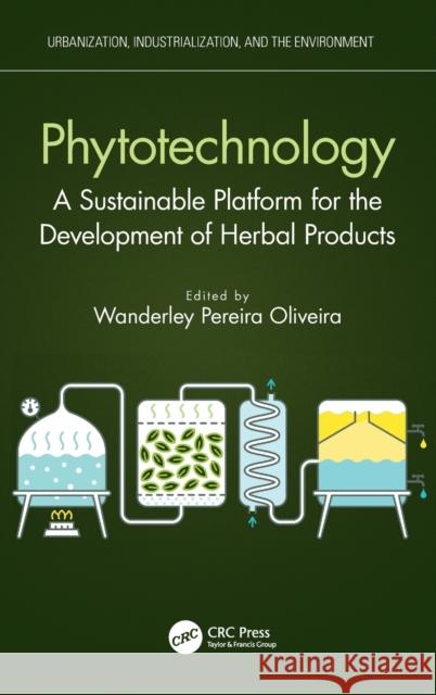 Phytotechnology: A Sustainable Platform for the Development of Herbal Products Wanderley Pereira Oliveira 9781032126111