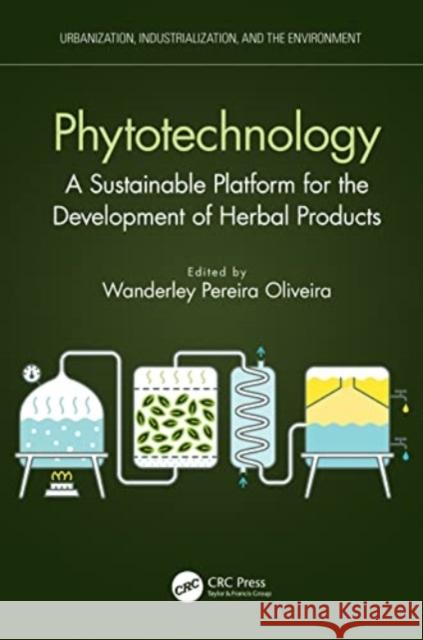 Phytotechnology: A Sustainable Platform for the Development of Herbal Products Wanderley Pereira Oliveira 9781032126166 CRC Press