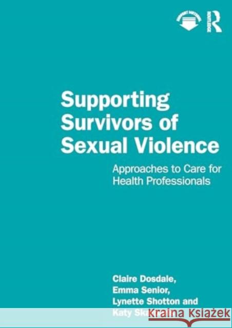 Supporting Survivors of Sexual Violence and Abuse Katy Skarparis 9781032126227 Taylor & Francis Ltd