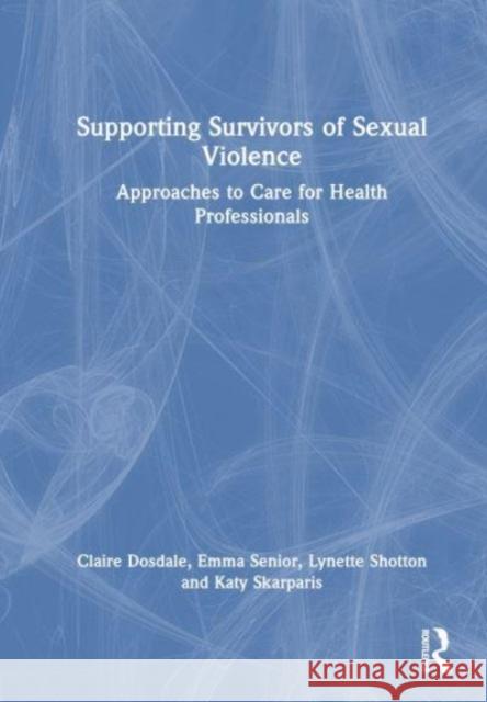 Supporting Survivors of Sexual Violence and Abuse Katy Skarparis 9781032126241 Taylor & Francis Ltd