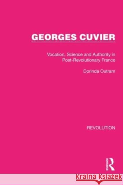 Georges Cuvier: Vocation, Science and Authority in Post-Revolutionary France Dorinda Outram 9781032126272 Routledge