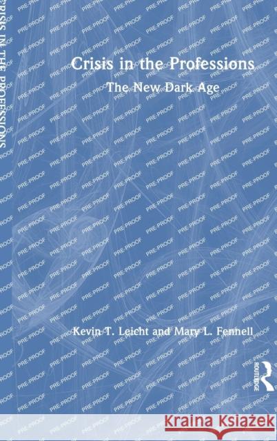 Crisis in the Professions: The New Dark Age Leicht, Kevin T. 9781032126296