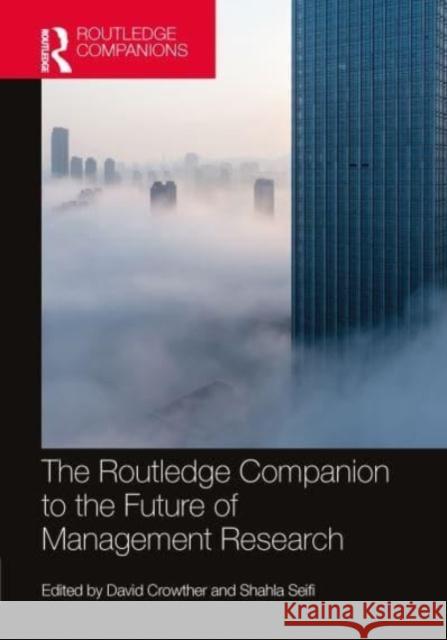 The Routledge Companion to the Future of Management Research David Crowther Shahla Seifi 9781032126340 Taylor & Francis Ltd