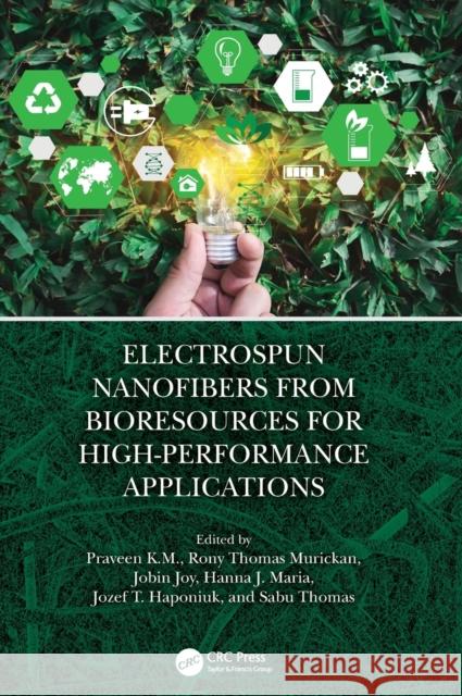 Electrospun Nanofibers from Bioresources for High-Performance Applications Praveen K Rony Thomas Murickan Jobin Joy 9781032126463