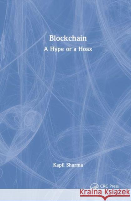 Blockchain: A Hype or a Hoax? Sharma, Kapil 9781032126579 Taylor & Francis Ltd
