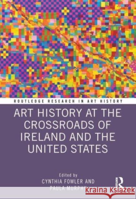 Art History at the Crossroads of Ireland and the United States Cynthia Fowler Paula Murphy 9781032126609