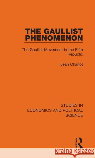 The Gaullist Phenomenon: The Gaullist Movement in the Fifth Republic Jean Charlot 9781032126661