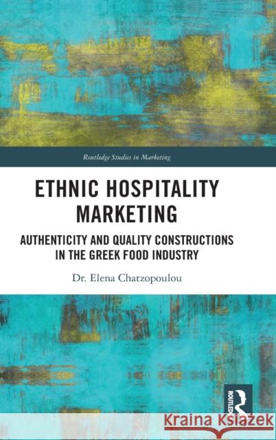 Ethnic Hospitality Marketing: Authenticity and Quality Constructions in the Greek Food Industry Chatzopoulou, Elena 9781032126722 Taylor & Francis Ltd
