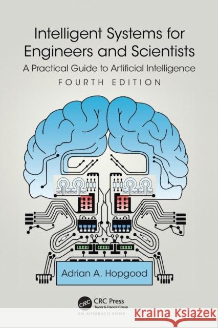 Intelligent Systems for Engineers and Scientists: A Practical Guide to Artificial Intelligence Adrian A. Hopgood 9781032126760